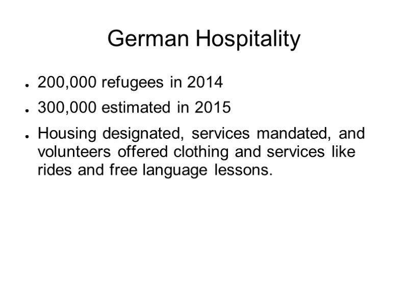 German Hospitality 200,000 refugees in 2014 300,000 estimated in 2015 Housing designated, services mandated,
